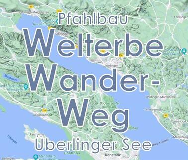 Welterbe-Wanderweg zu den Pfahlbauten am Überlinger See